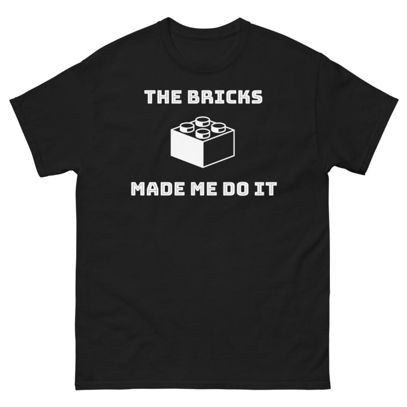 The Bricks Made Me Do It T-shirt!